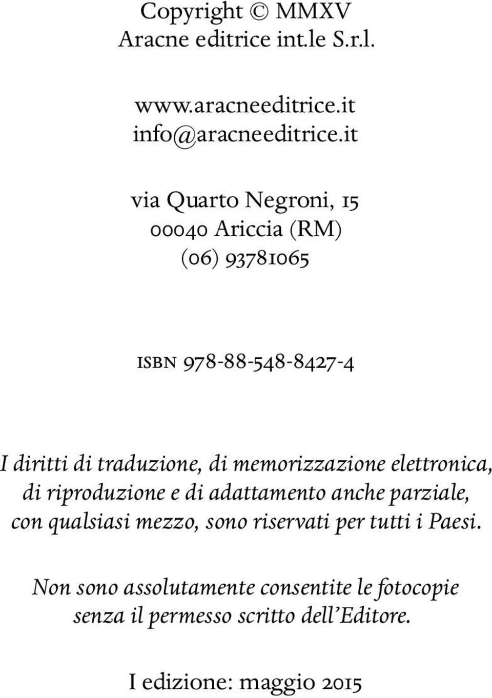 memorizzazione elettronica, di riproduzione e di adattamento anche parziale, con qualsiasi mezzo, sono