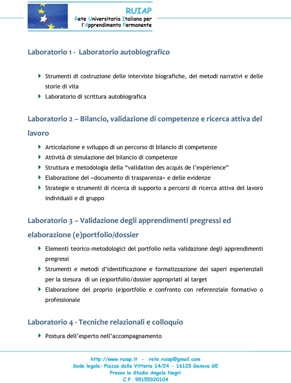 metodologia della validation des acquis de l expérience Elaborazione del «documento di trasparenza» e delle evidenze Strategie e strumenti di ricerca di supporto a percorsi di ricerca attiva del