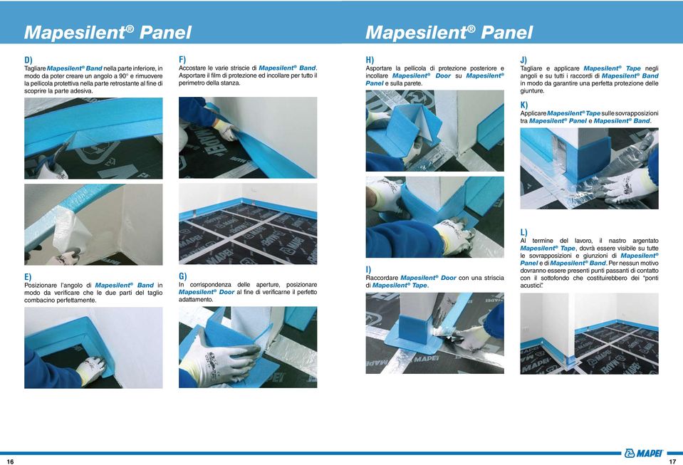 H) Asportare la pellicola di protezione posteriore e incollare Mapesilent Door su Mapesilent Panel e sulla parete.