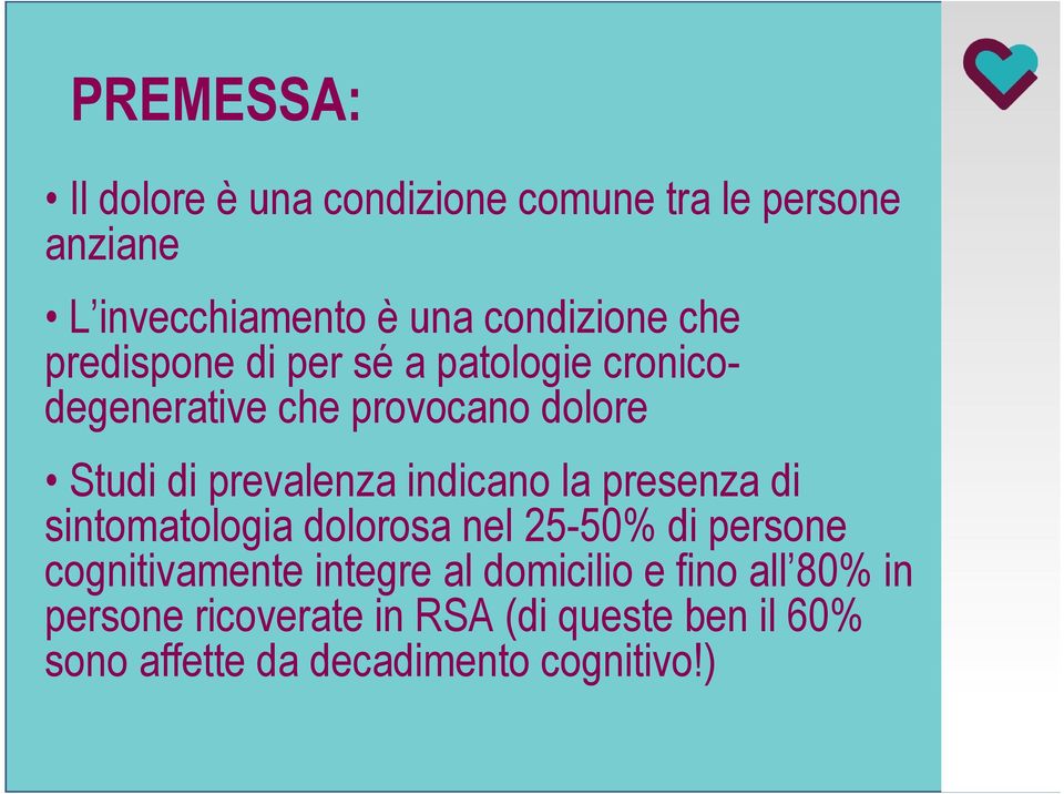 indicano la presenza di sintomatologia dolorosa nel 25-50% di persone cognitivamente integre al