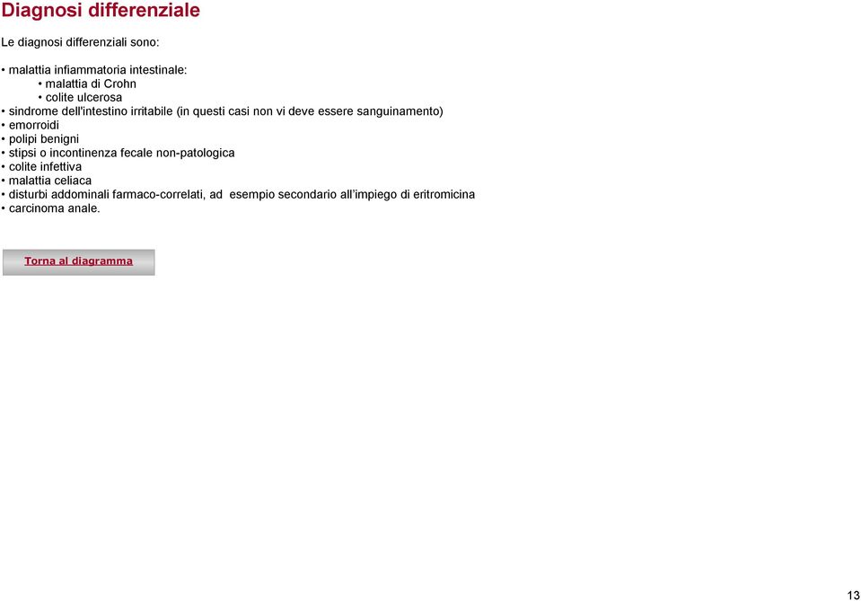 sanguinamento) emorroidi polipi benigni stipsi o incontinenza fecale non-patologica colite infettiva