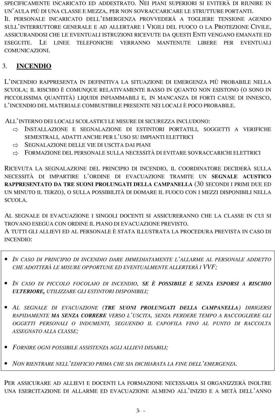 ISTRUZIONI RICEVUTE DA QUESTI ENTI VENGANO EMANATE ED ESEGUITE. LE LINEE TELEFONICHE VERRANNO MANTENUTE LIBERE PER EVENTUALI COMUNICAZIONI. 3.