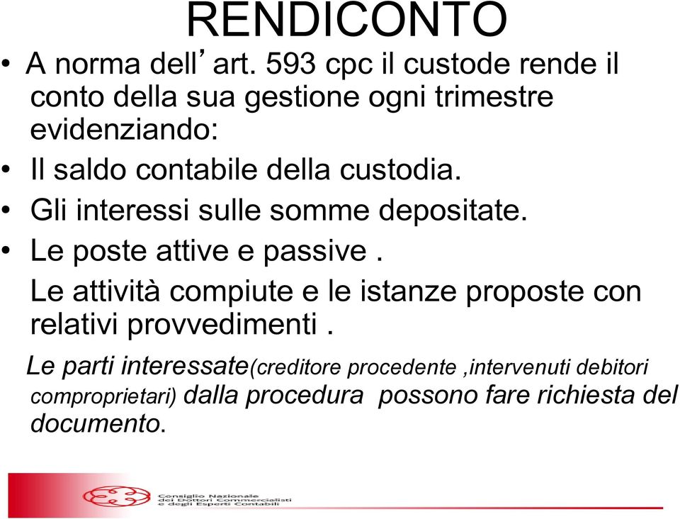 della custodia. Gli interessi sulle somme depositate. Le poste attive e passive.