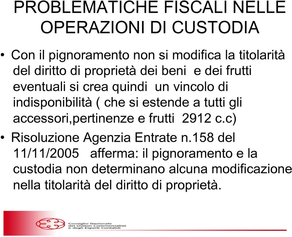 estende a tutti gli accessori,pertinenze e frutti 2912 c.c) Risoluzione Agenzia Entrate n.