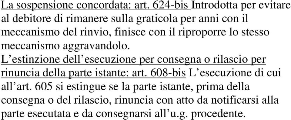 riproporre lo stesso meccanismo aggravandolo.