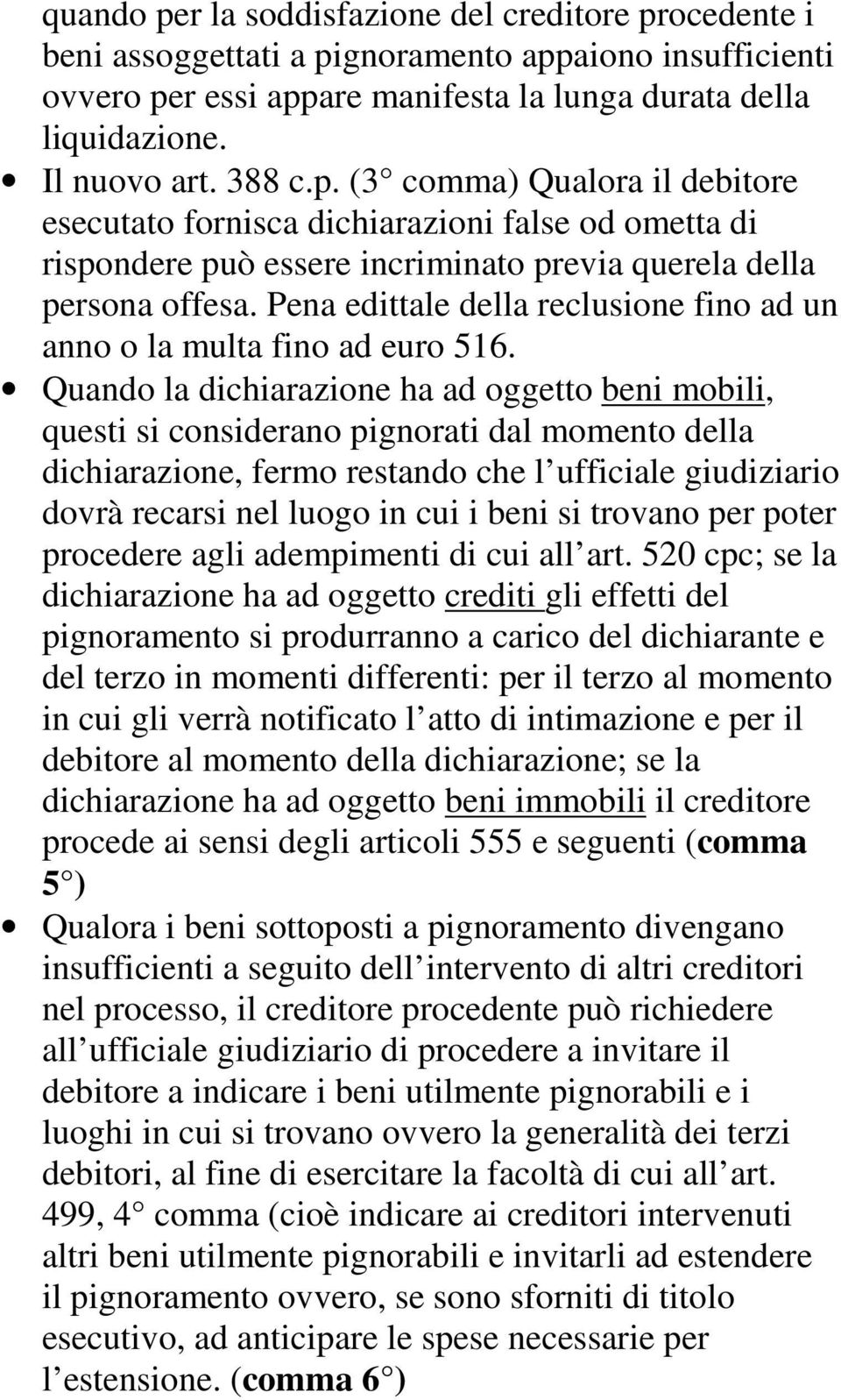 Pena edittale della reclusione fino ad un anno o la multa fino ad euro 516.