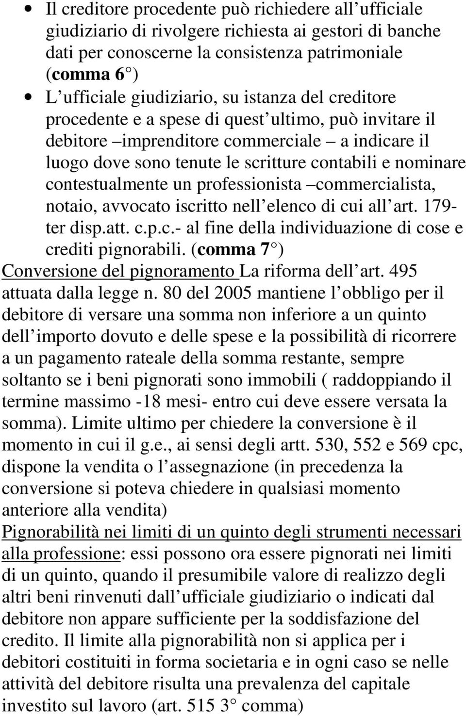 professionista commercialista, notaio, avvocato iscritto nell elenco di cui all art. 179- ter disp.att. c.p.c.- al fine della individuazione di cose e crediti pignorabili.