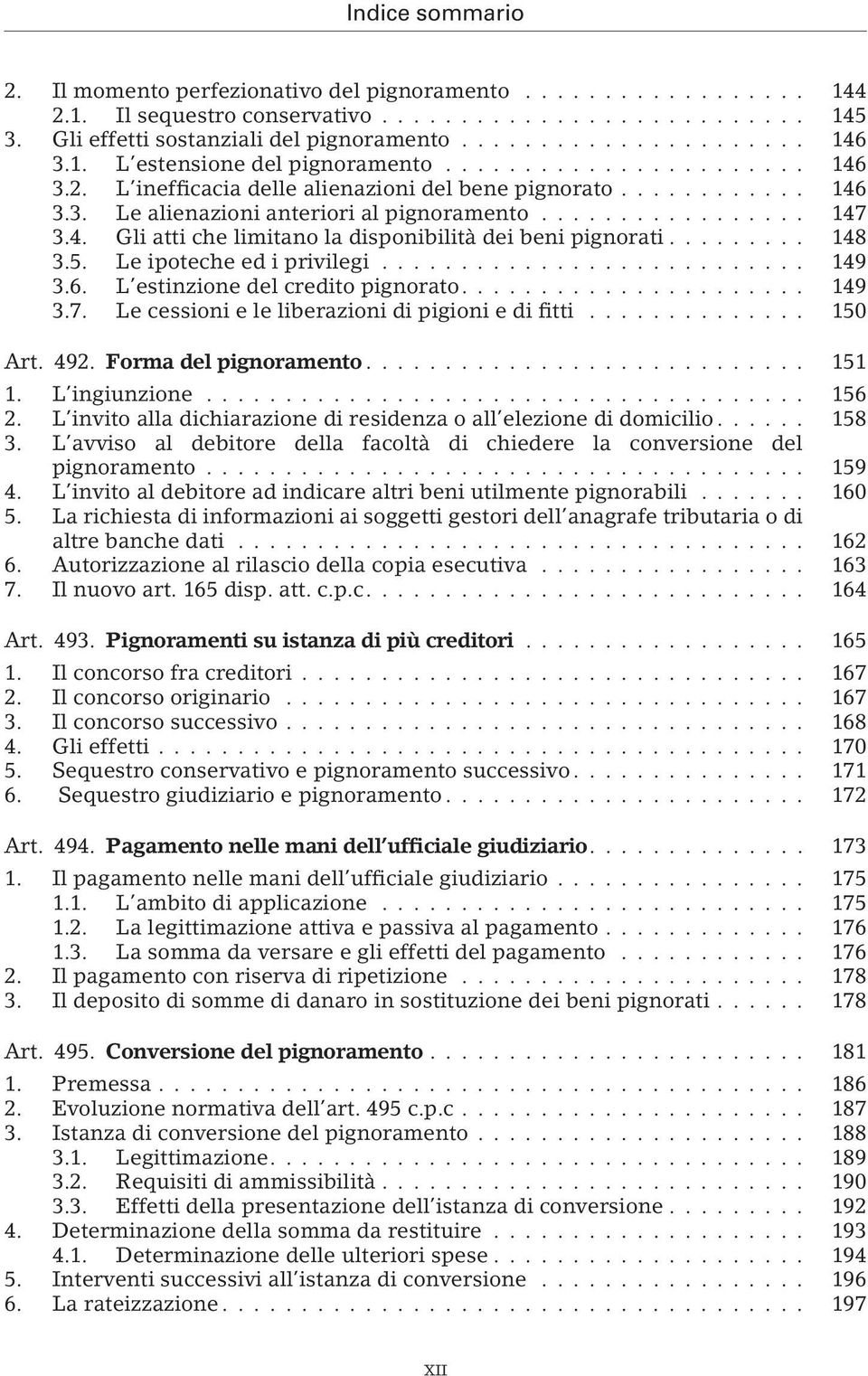 4. Gli atti che limitano la disponibilità dei beni pignorati......... 148 3.5. Le ipoteche ed i privilegi........................... 149 3.6. L estinzione del credito pignorato...................... 149 3.7.