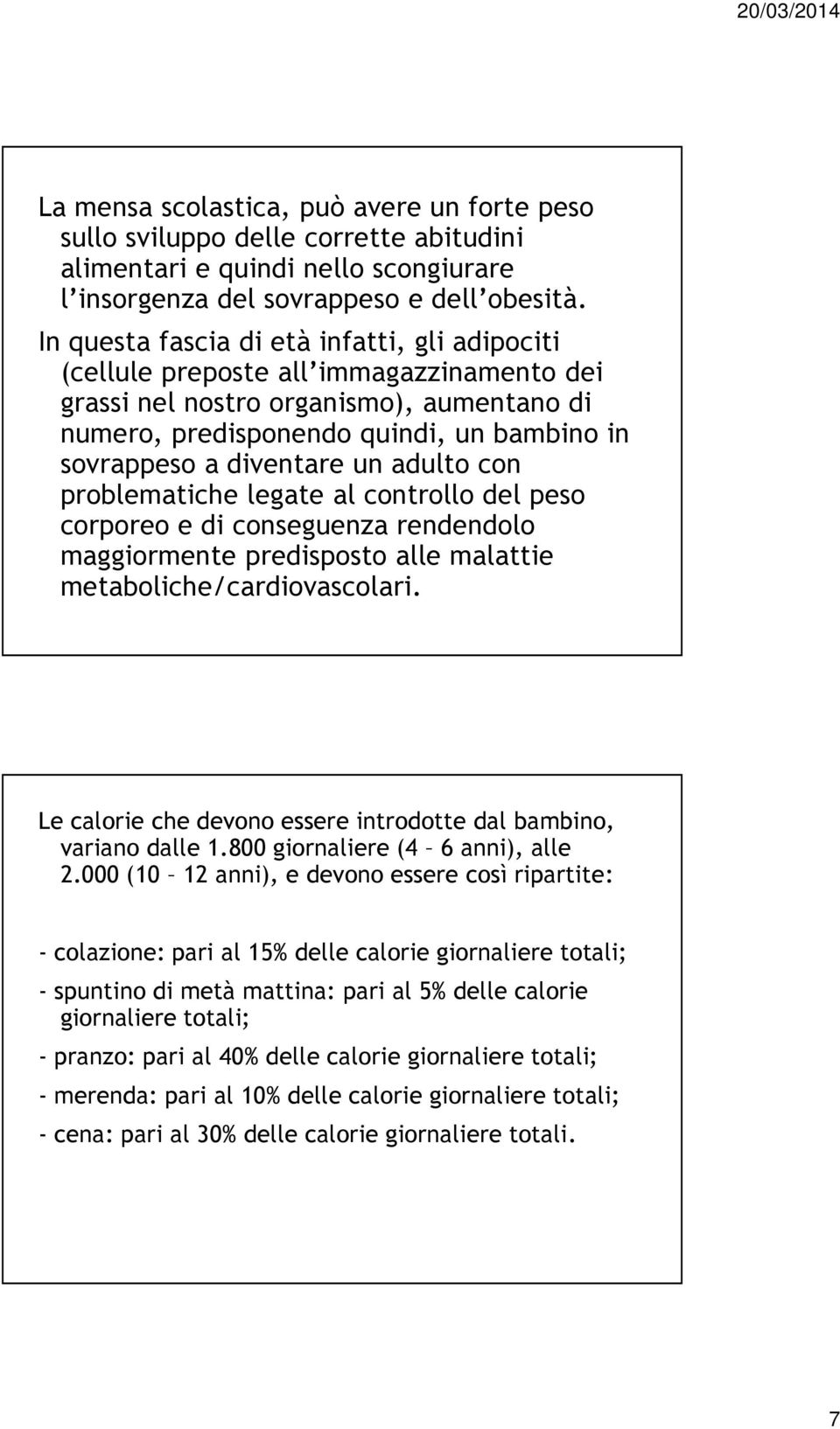 un adulto con problematiche legate al controllo del peso corporeo e di conseguenza rendendolo maggiormente predisposto alle malattie metaboliche/cardiovascolari.