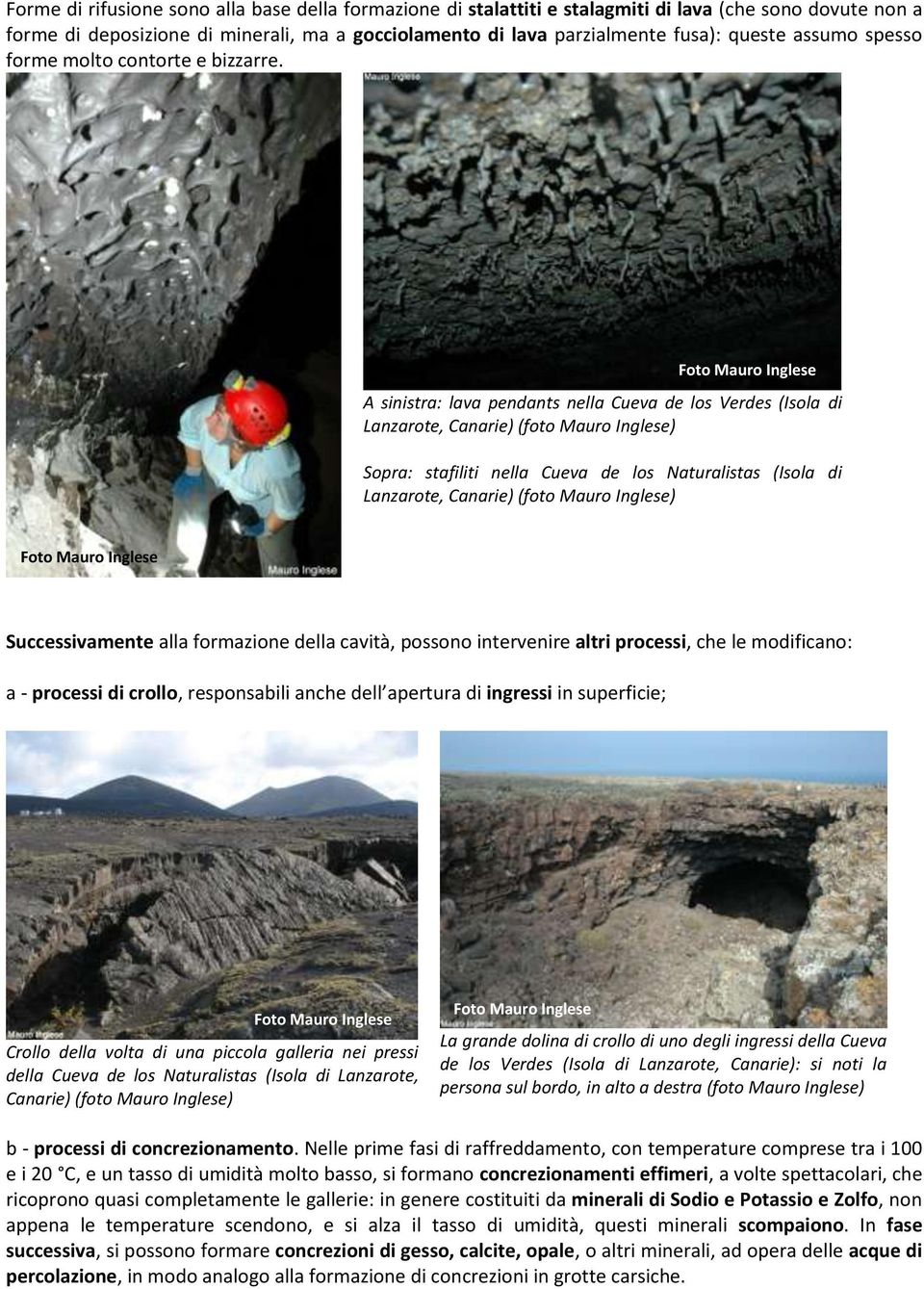 A sinistra: lava pendants nella Cueva de los Verdes (Isola di Lanzarote, Canarie) (foto Mauro Sopra: stafiliti nella Cueva de los Naturalistas (Isola di Lanzarote, Canarie) (foto Mauro