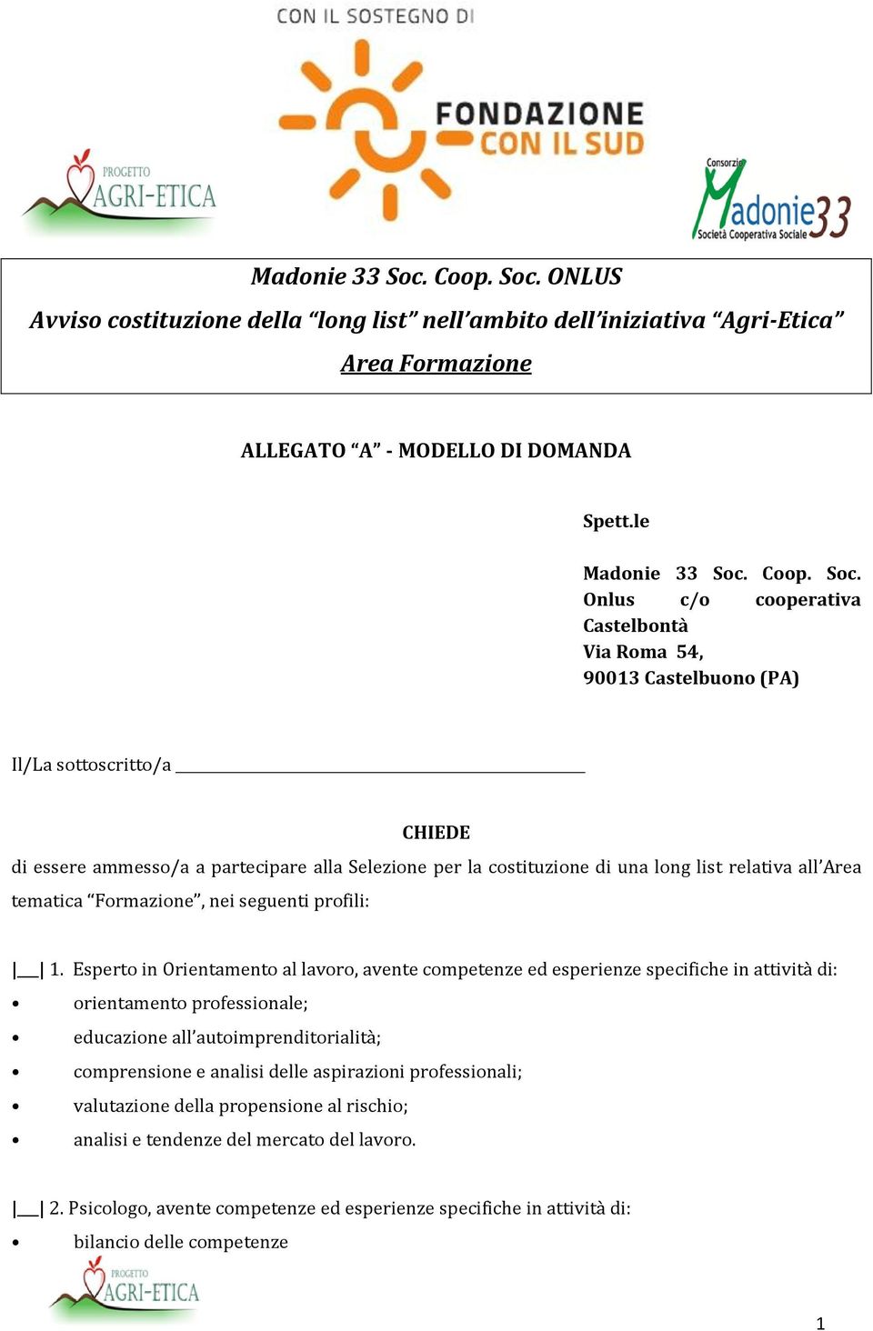 ONLUS Avviso costituzione della long list nell ambito dell iniziativa Agri-Etica Area Formazione ALLEGATO A - MODELLO DI DOMANDA Spett.