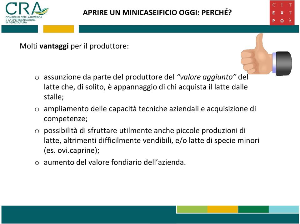 appannaggio di chi acquista il latte dalle stalle; o ampliamento delle capacità tecniche aziendali e acquisizione di