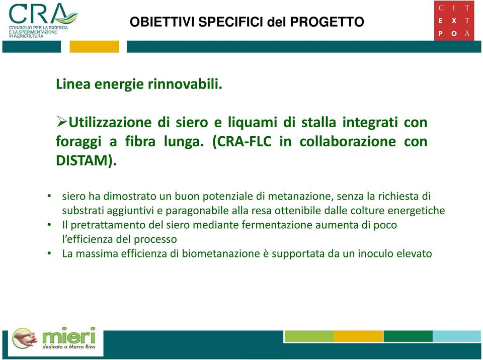 siero ha dimostrato un buon potenziale di metanazione, senza la richiesta di substrati aggiuntivi e paragonabile alla resa