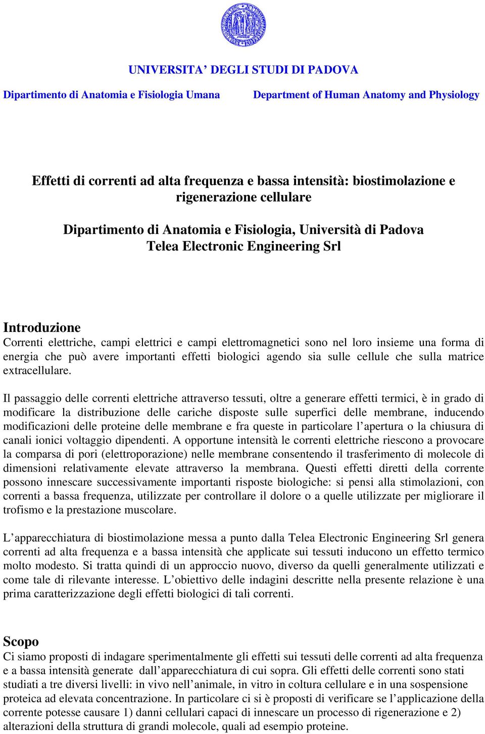 nel loro insieme una forma di energia che può avere importanti effetti biologici agendo sia sulle cellule che sulla matrice extracellulare.