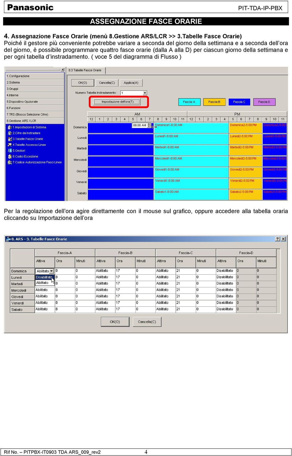 possibile programmare quattro fasce orarie (dalla A alla D) per ciascun giorno della settimana e per ogni tabella d instradamento.