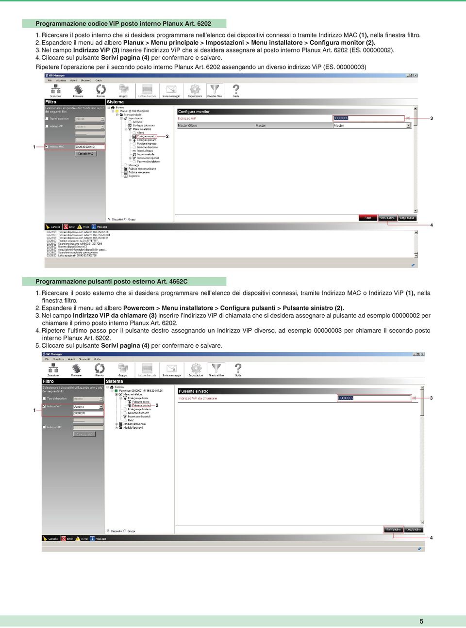 Espandere il menu ad albero Planux > Menu principale > Impostazioni > Menu installatore > Configura monitor (2). 3.
