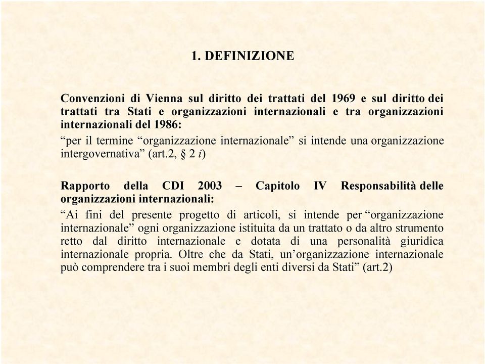 2, 2 i) Rapporto della CDI 2003 Capitolo IV Responsabilità delle organizzazioni internazionali: Ai fini del presente progetto di articoli, si intende per organizzazione internazionale