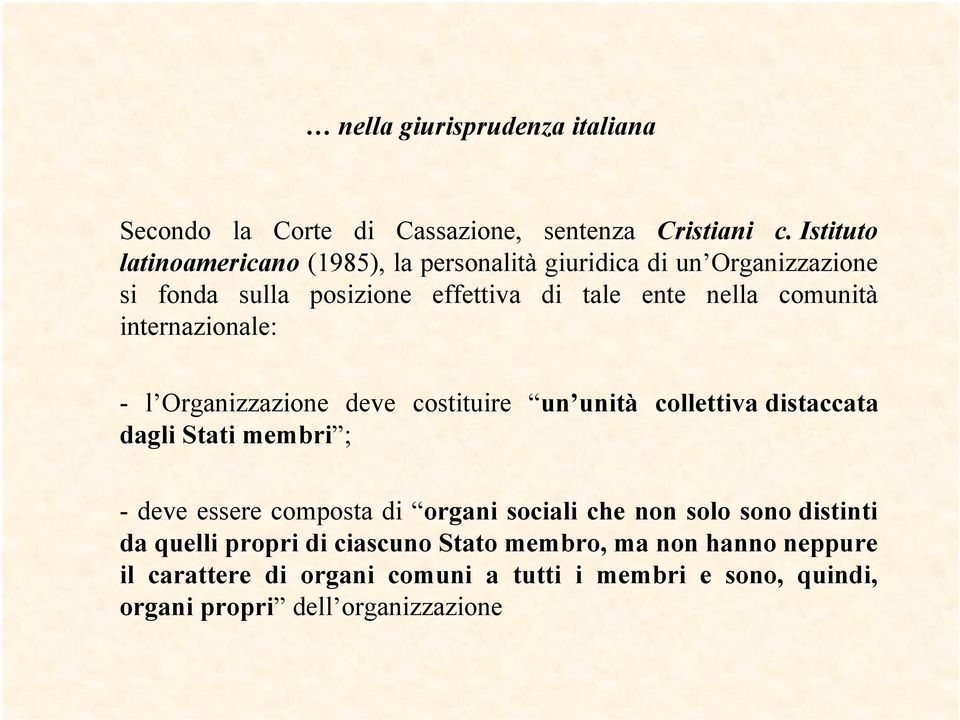 comunità internazionale: - l Organizzazione deve costituire un unità collettiva distaccata dagli Stati membri ; - deve essere composta di