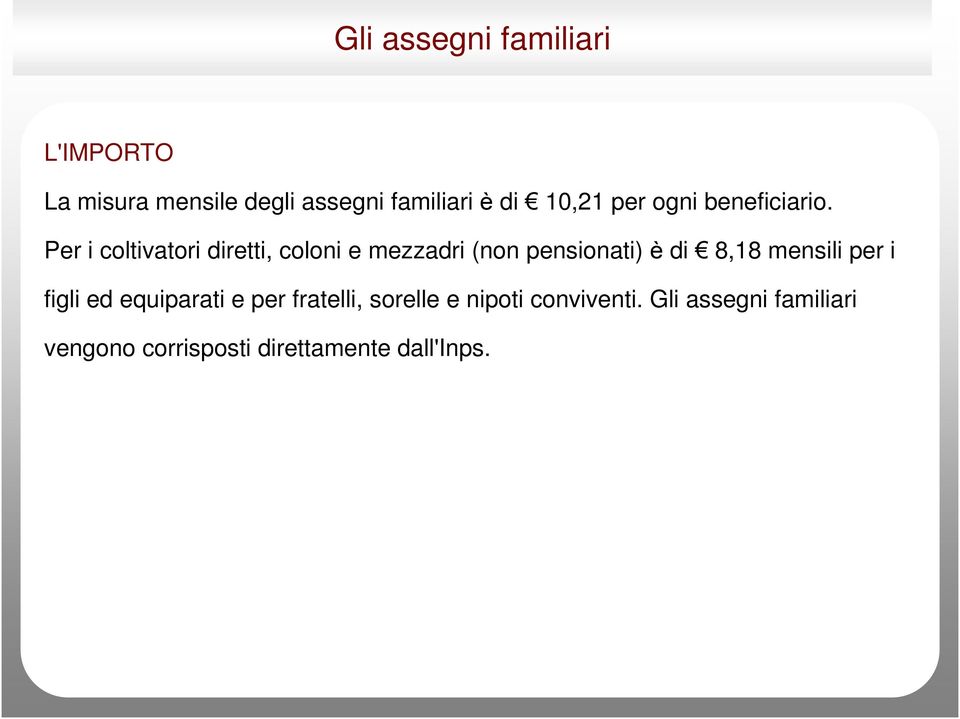 Per i coltivatori diretti, coloni e mezzadri (non pensionati) è di 8,18 mensili