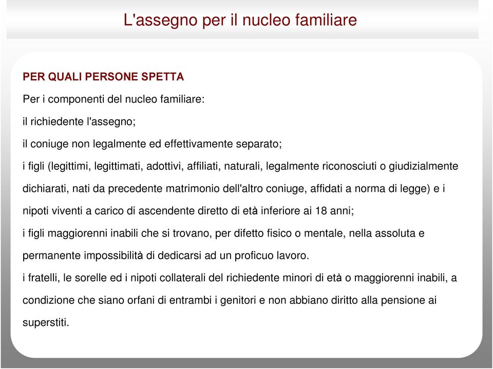 carico di ascendente diretto di età inferiore ai 18 anni; i figli maggiorenni inabili che si trovano, per difetto fisico o mentale, nella assoluta e permanente impossibilità di dedicarsi ad un