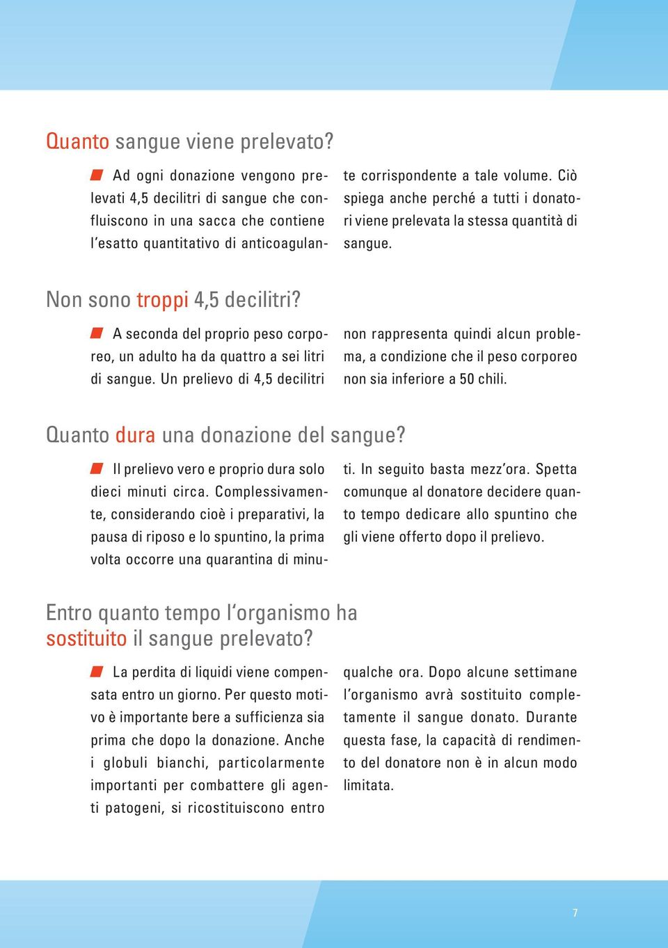 Ciò spiega anche perché a tutti i donatori viene prelevata la stessa quantità di sangue. Non sono troppi 4,5 decilitri?