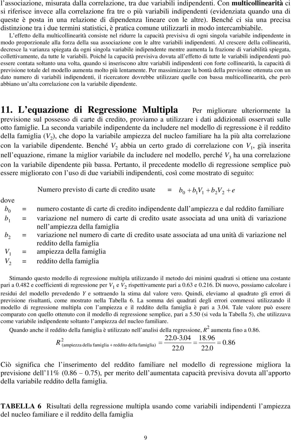 Benché ci sia una precisa distinzione tra i due termini statistici, è pratica comune utilizzarli in modo intercambiabile.