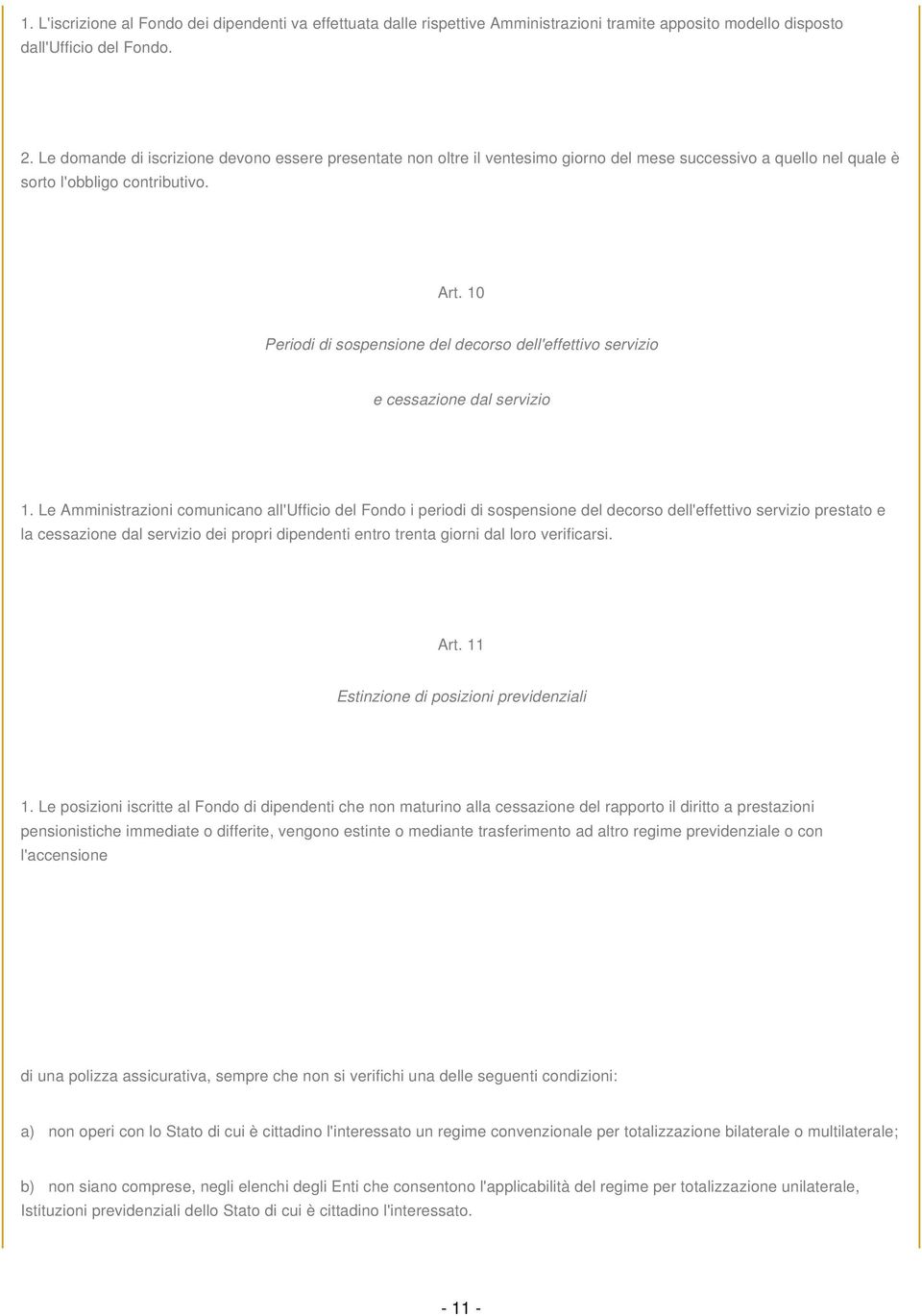 10 Periodi di sospensione del decorso dell'effettivo servizio e cessazione dal servizio 1.