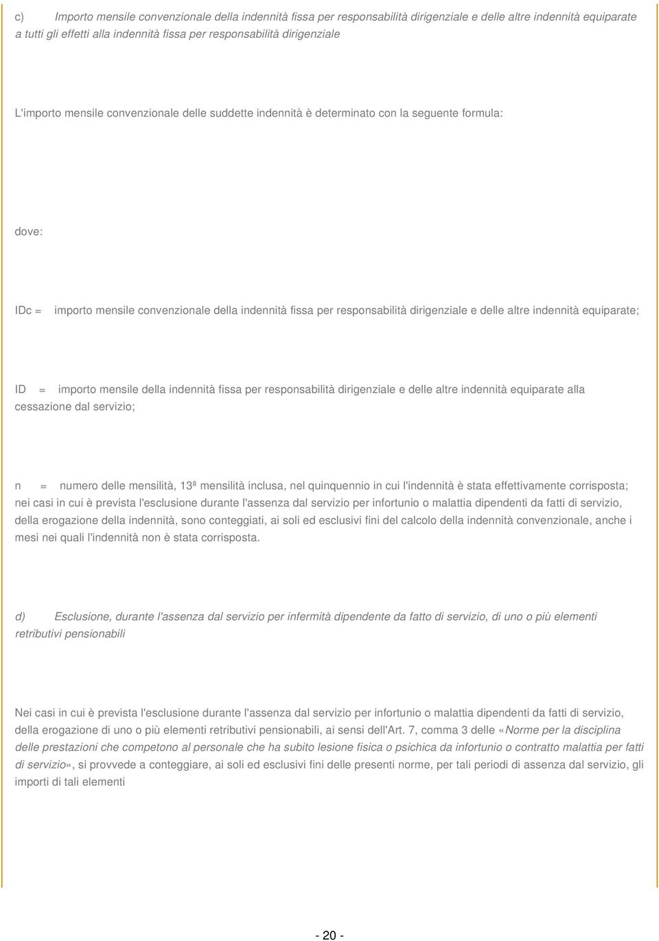 altre indennità equiparate; ID = importo mensile della indennità fissa per responsabilità dirigenziale e delle altre indennità equiparate alla cessazione dal servizio; n = numero delle mensilità, 13ª