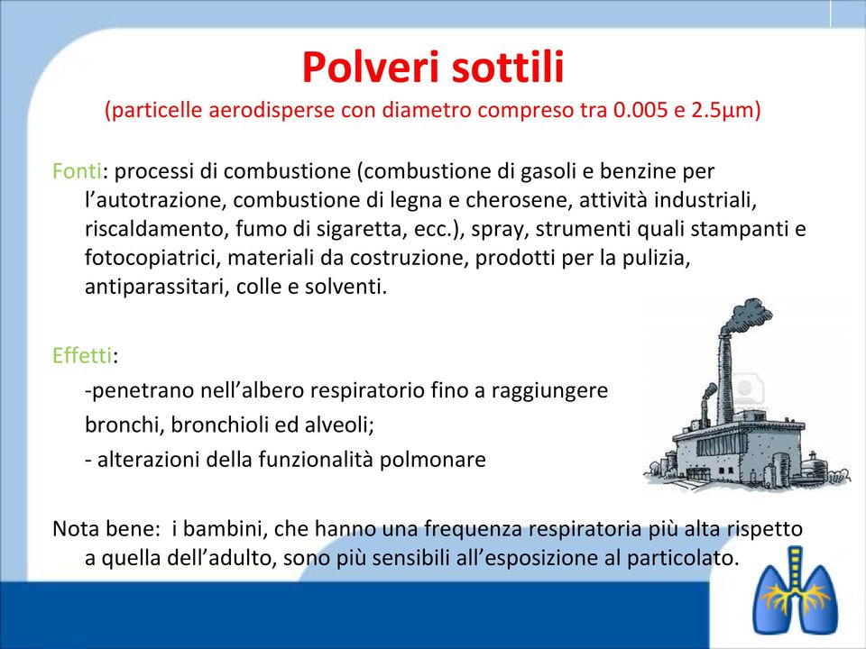 sigaretta, ecc.), spray, strumenti quali stampanti e fotocopiatrici, materiali da costruzione, prodotti per la pulizia, antiparassitari, colle e solventi.