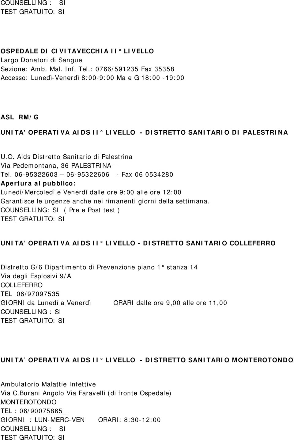 06-95322603 06-95322606 - Fax 06 0534280 Apertura al pubblico: Lunedì/Mercoledì e Venerdì dalle ore 9:00 alle ore 12:00 Garantisce le urgenze anche nei rimanenti giorni della settimana.