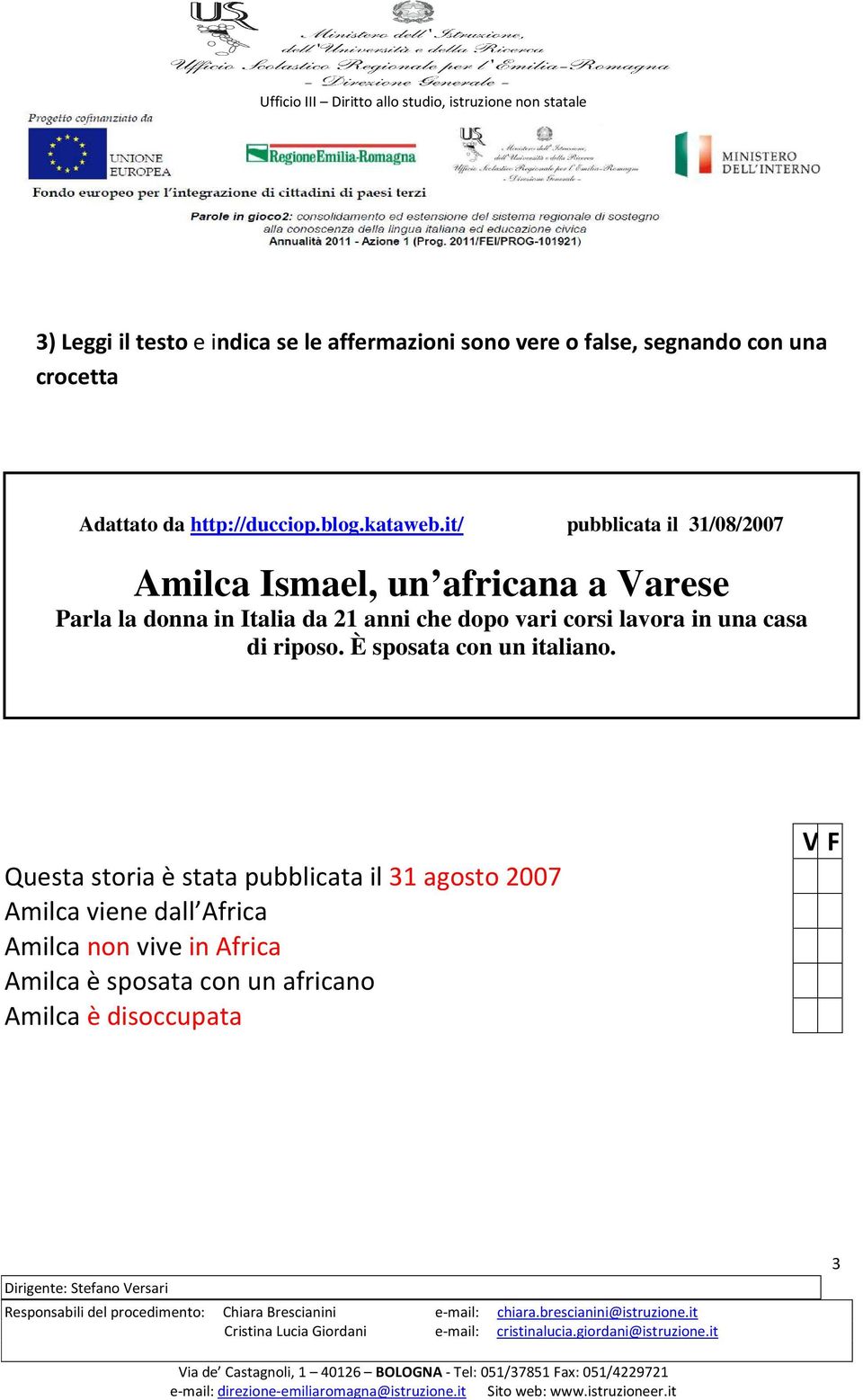 it/ pubblicata il 31/08/2007 Amilca Ismael, un africana a Varese Parla la donna in Italia da 21 anni che dopo vari
