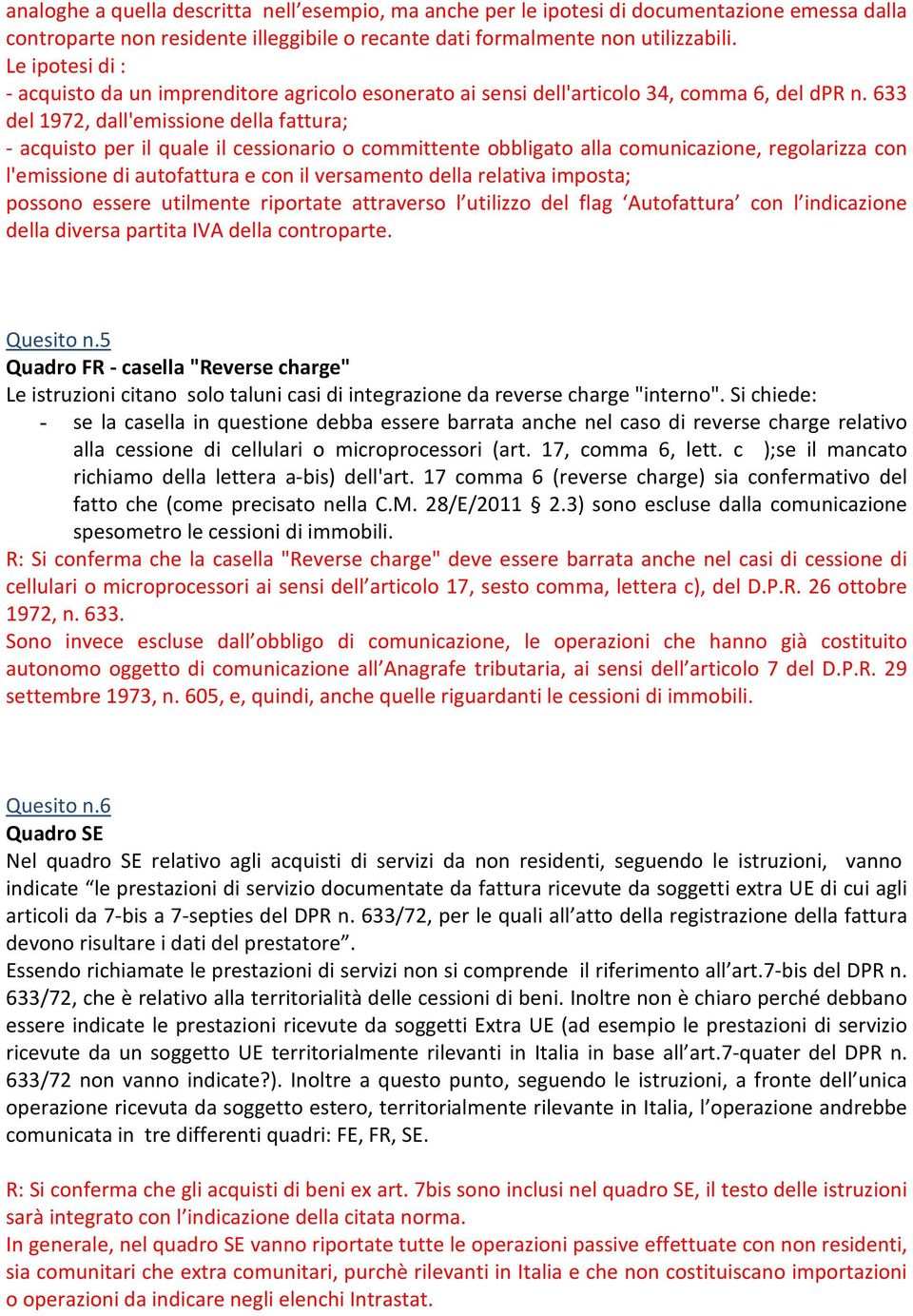 633 del 1972, dall'emissione della fattura; - acquisto per il quale il cessionario o committente obbligato alla comunicazione, regolarizza con l'emissione di autofattura e con il versamento della