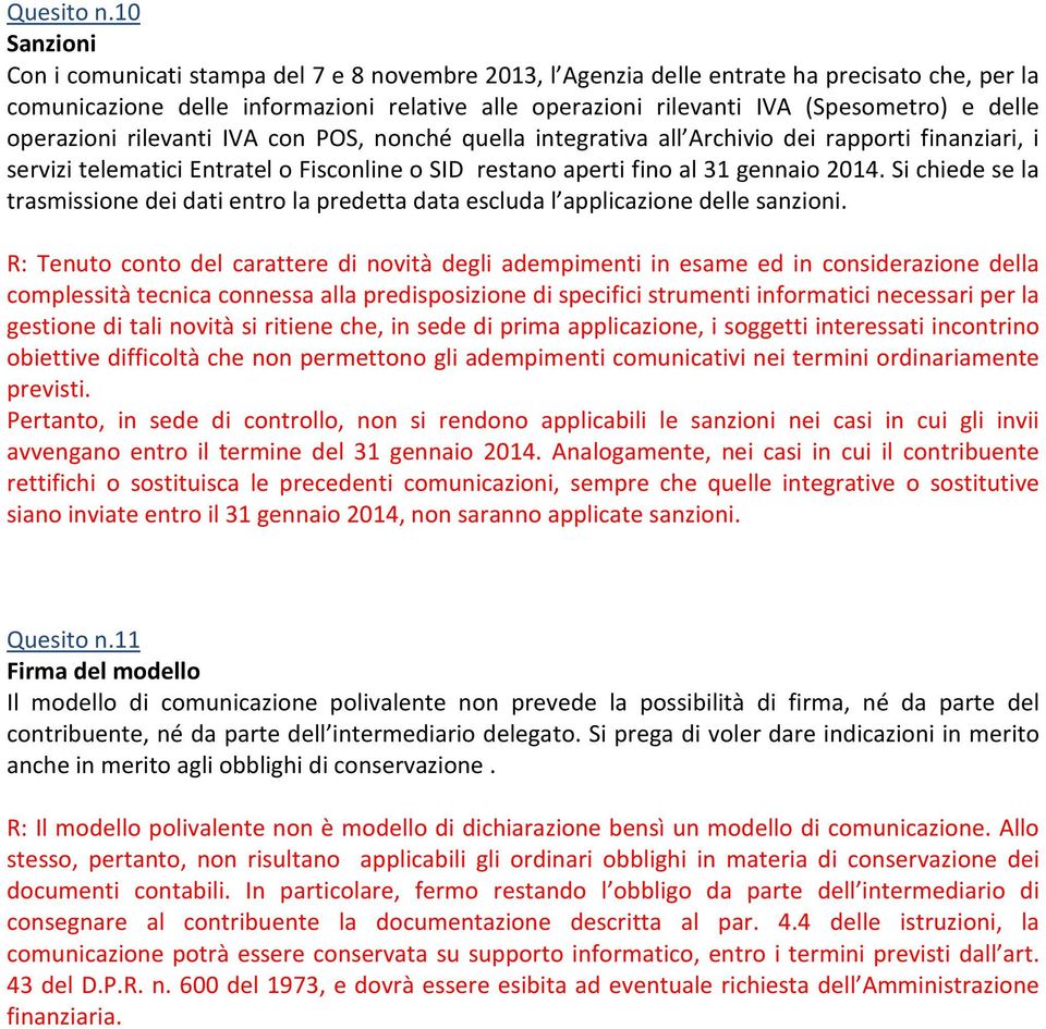 delle operazioni rilevanti IVA con POS, nonché quella integrativa all Archivio dei rapporti finanziari, i servizi telematici Entratel o Fisconline o SID restano aperti fino al 31 gennaio 2014.