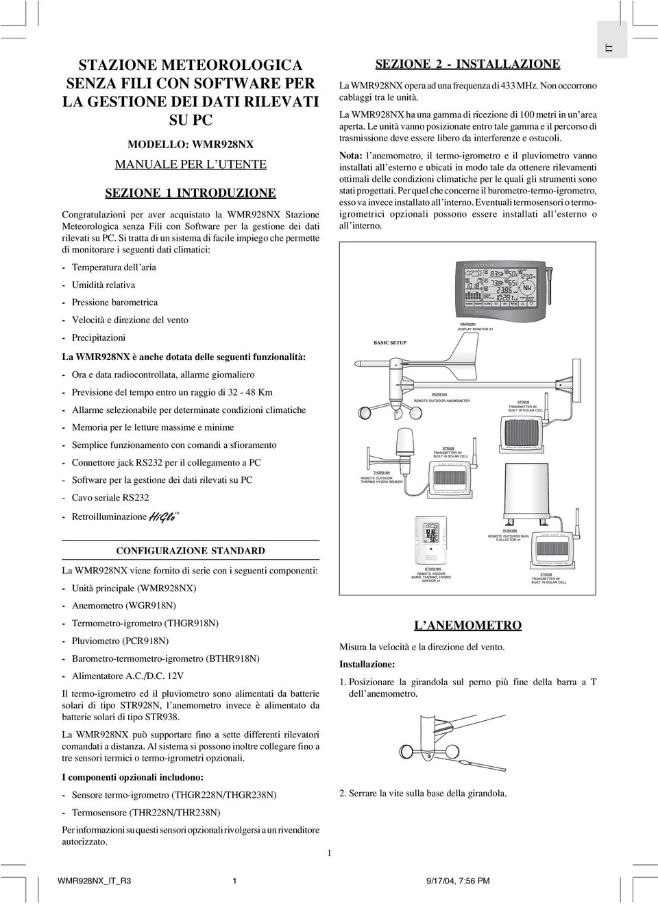 Si tratta di un sistema di facile impiego che permette di monitorare i seguenti dati climatici: - Temperatura dell aria - Umidità relativa - Pressione barometrica - Velocità e direzione del vento -