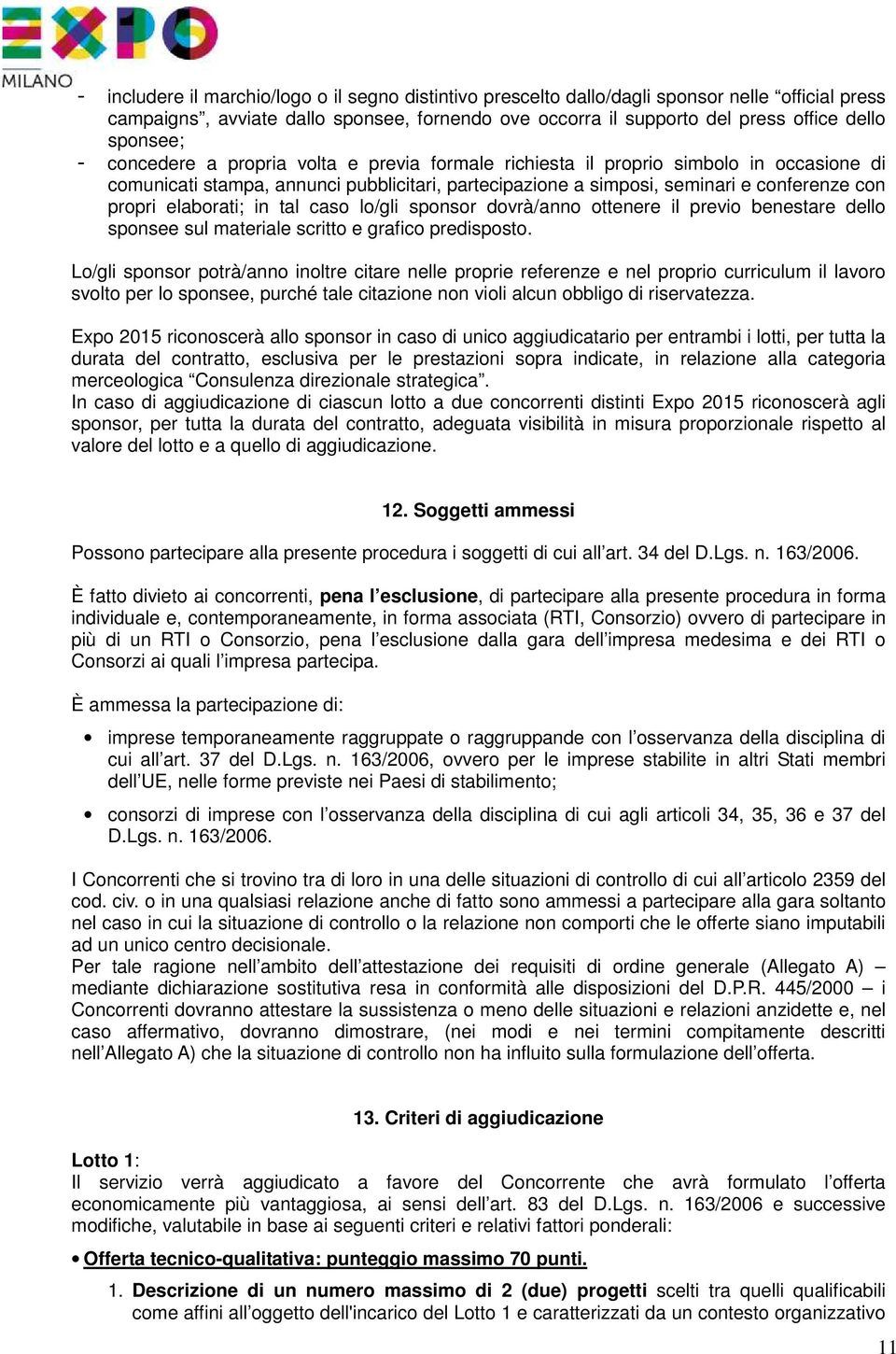 elaborati; in tal caso lo/gli sponsor dovrà/anno ottenere il previo benestare dello sponsee sul materiale scritto e grafico predisposto.