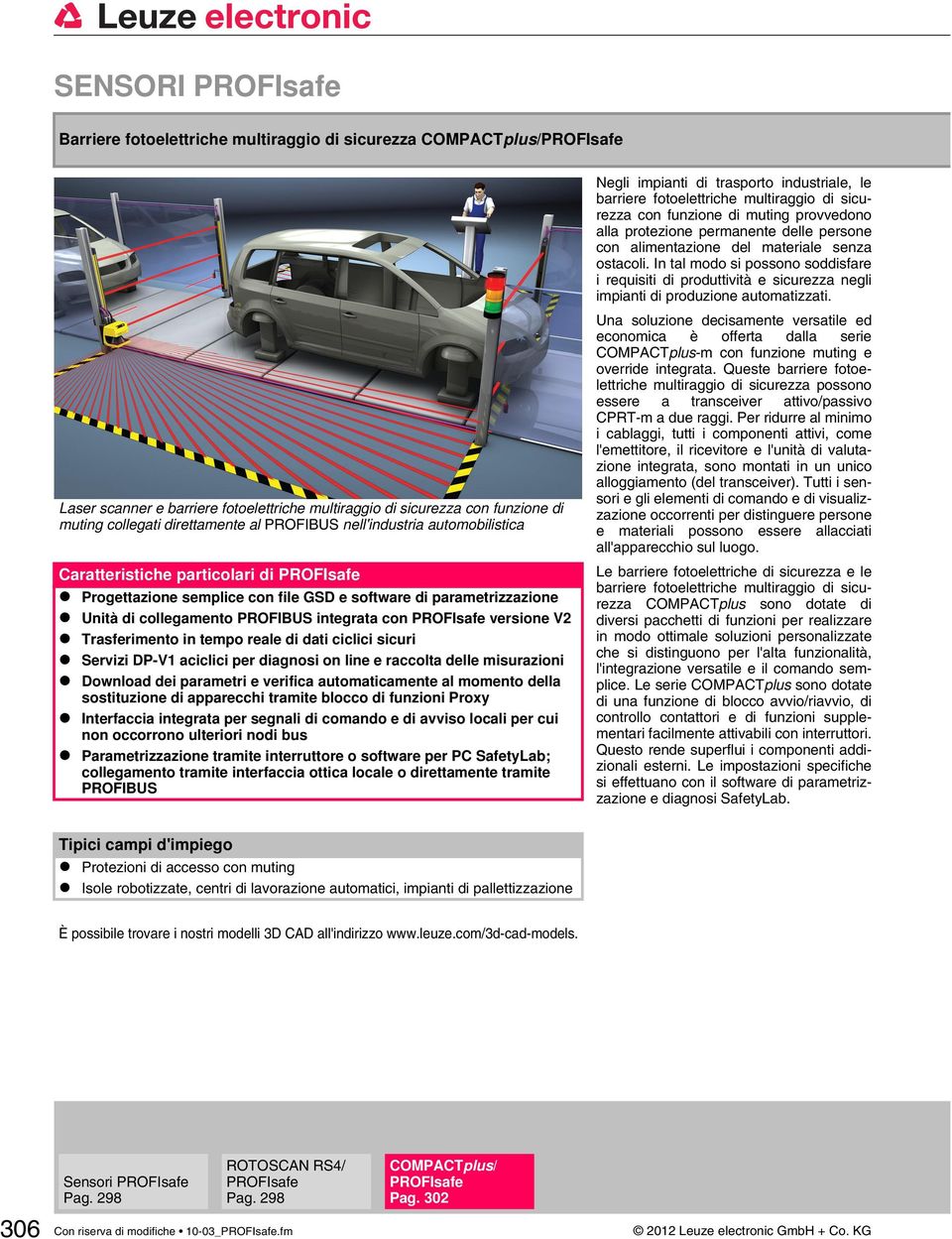 on line e raccolta delle misurazioni Download dei parametri e verifica automaticamente al momento della sostituzione di apparecchi tramite blocco di funzioni Proxy Interfaccia integrata per segnali