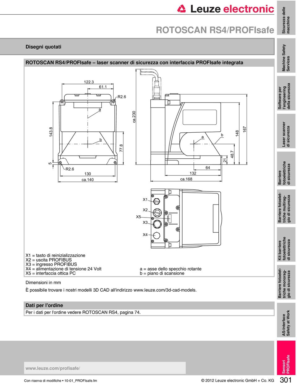 168 64 Barriere X1 X2 X5 X3 Barriere multiraggio X4 X1 = tasto di reinizializzazione X2 = uscita PROFIBUS X3 = ingresso PROFIBUS X4 = alimentazione di tensione 24 Volt X5 = interfaccia ottica PC a =