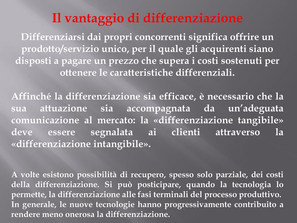 Affinché la differenziazione sia efficace, è necessario che la sua attuazione sia accompagnata da un adeguata comunicazione al mercato: la «differenziazione tangibile» deve essere segnalata ai