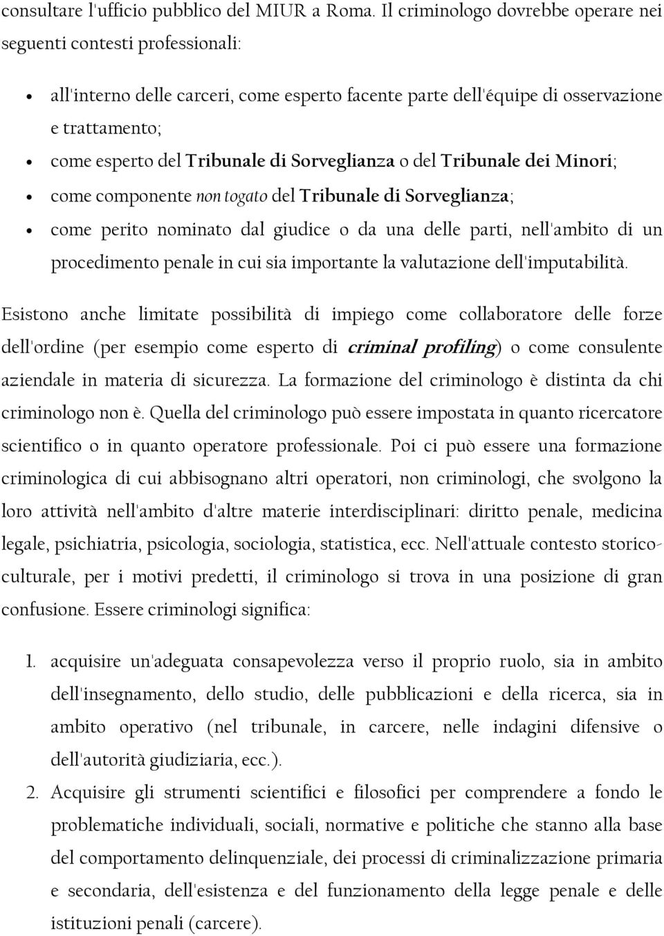 Sorveglianza o del Tribunale dei Minori; come componente non togato del Tribunale di Sorveglianza; come perito nominato dal giudice o da una delle parti, nell'ambito di un procedimento penale in cui