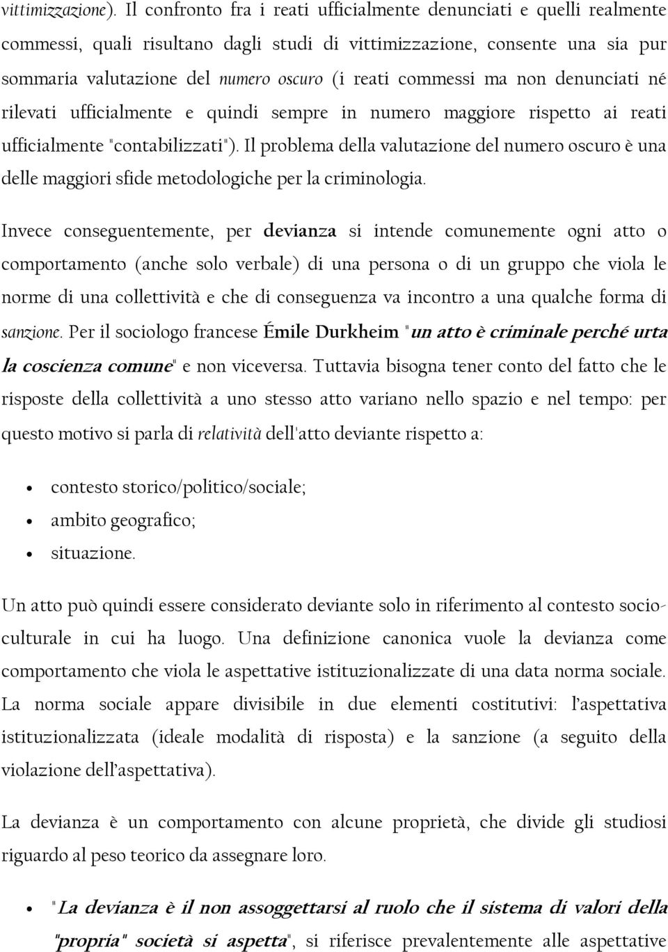 commessi ma non denunciati né rilevati ufficialmente e quindi sempre in numero maggiore rispetto ai reati ufficialmente "contabilizzati").