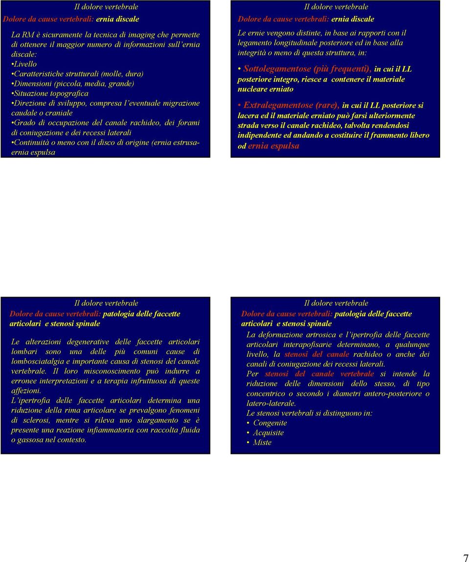 Continuità o meno con il disco di origine (ernia estrusaernia espulsa Le ernie vengono distinte, in base ai rapporti con il legamento longitudinale posteriore ed in base alla integrità o meno di