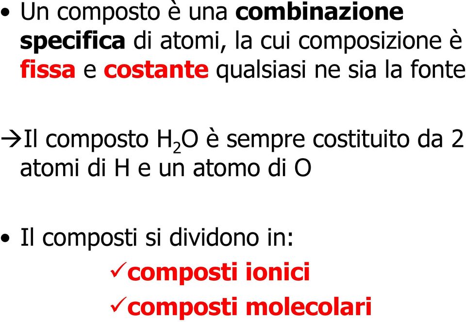 composto H 2 O è sempre costituito da 2 atomi di H e un atomo