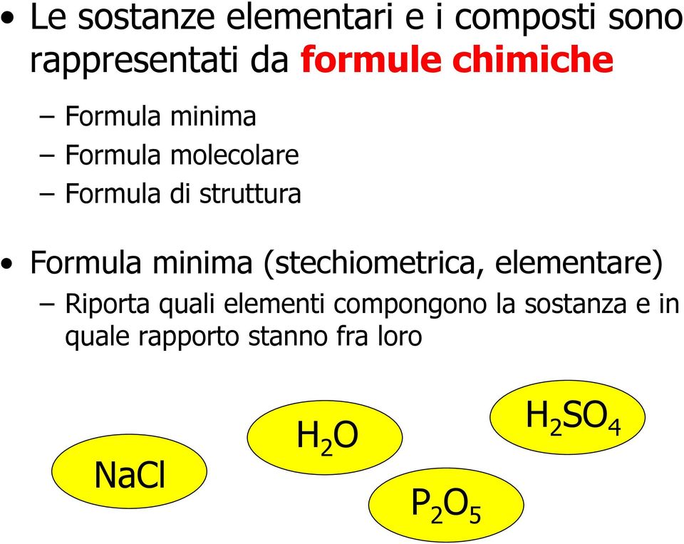 Formula minima (stechiometrica, elementare) Riporta quali elementi
