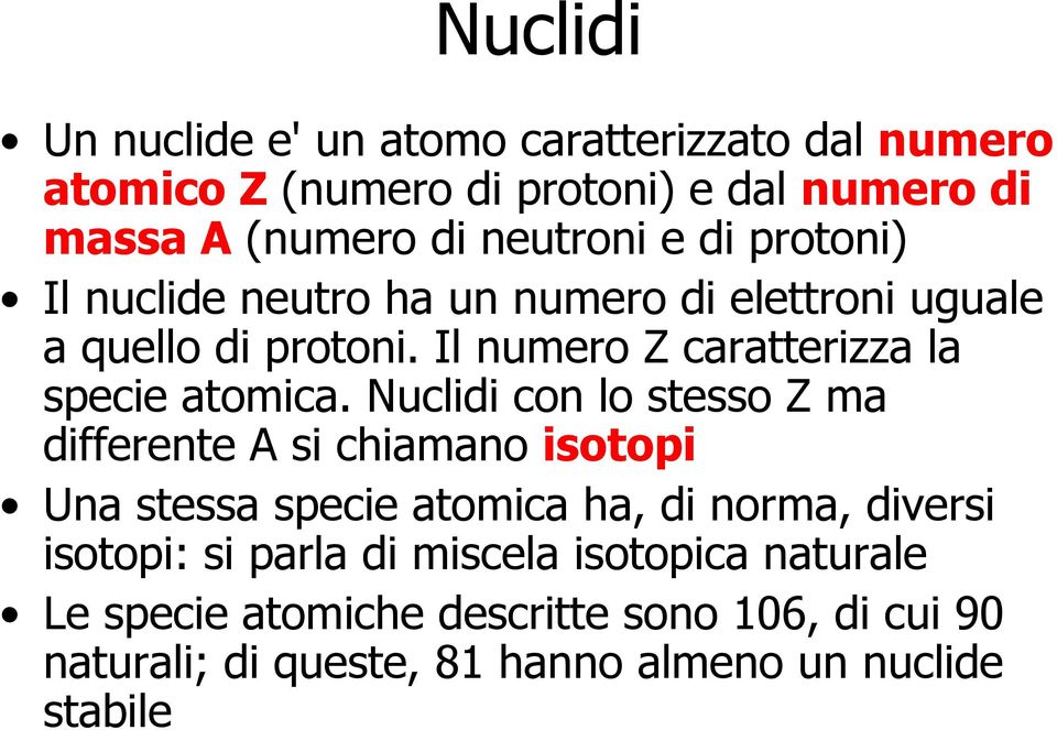 Nuclidi con lo stesso Z ma differente A si chiamano isotopi Una stessa specie atomica ha, di norma, diversi isotopi: si parla di