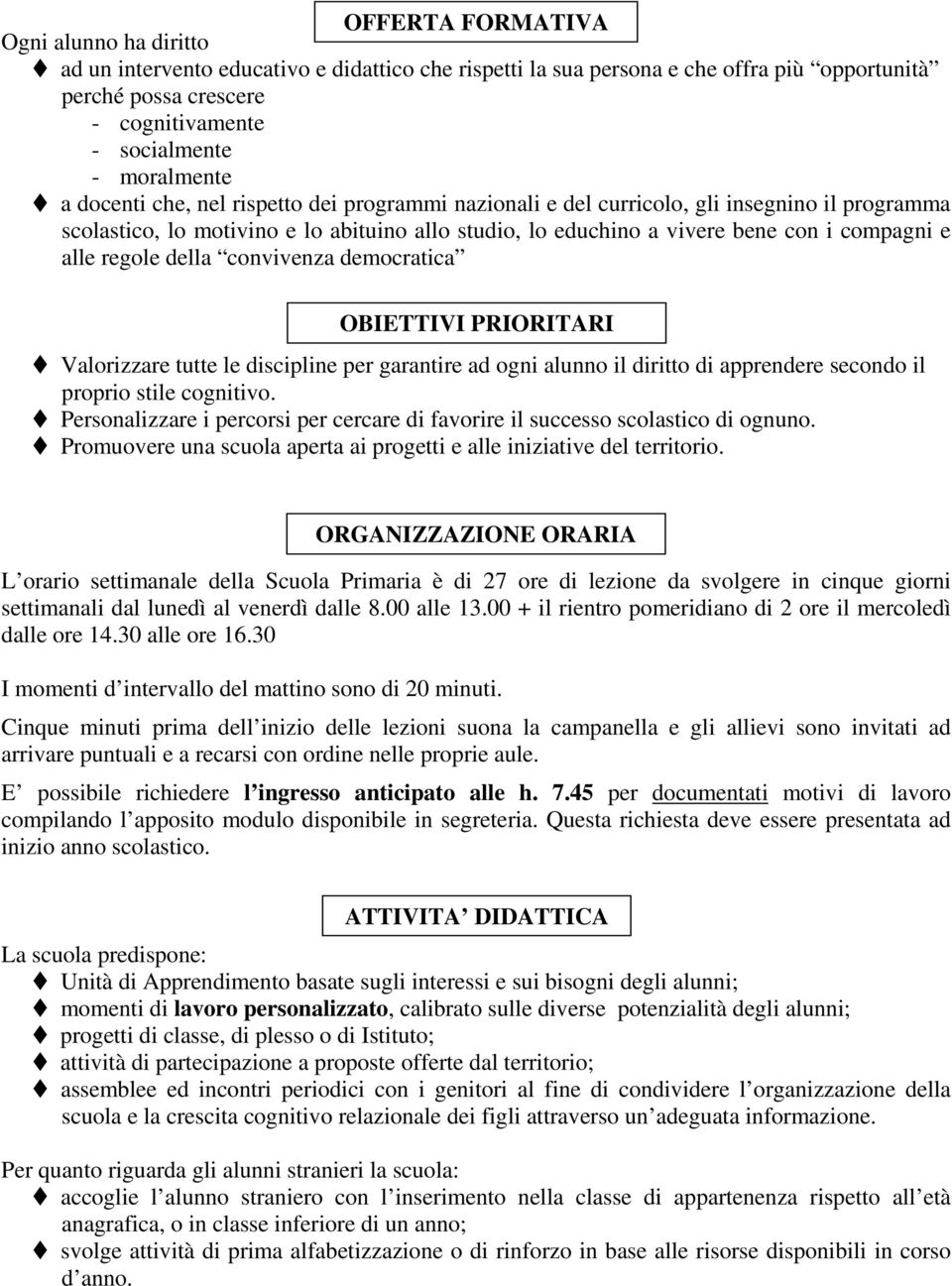 e alle regole della convivenza democratica OBIETTIVI PRIORITARI Valorizzare tutte le discipline per garantire ad ogni alunno il diritto di apprendere secondo il proprio stile cognitivo.