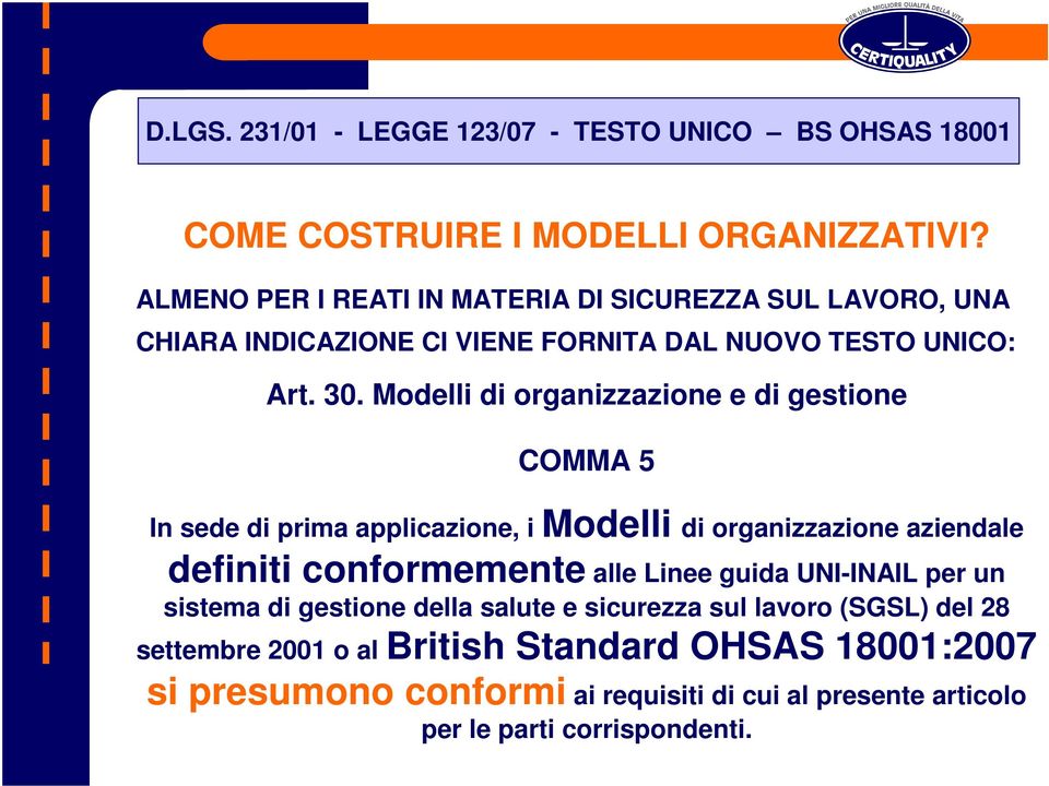 Modelli di organizzazione e di gestione COMMA 5 In sede di prima applicazione, i Modelli di organizzazione aziendale definiti conformemente alle Linee