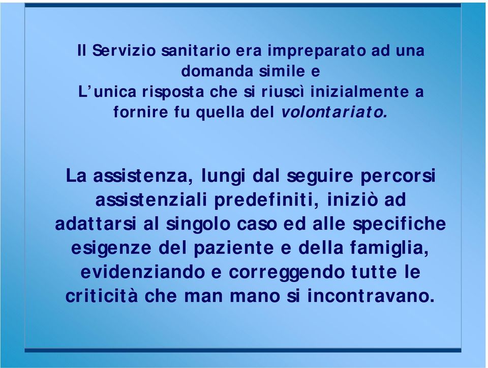 La assistenza, lungi dal seguire percorsi assistenziali predefiniti, iniziò ad adattarsi al