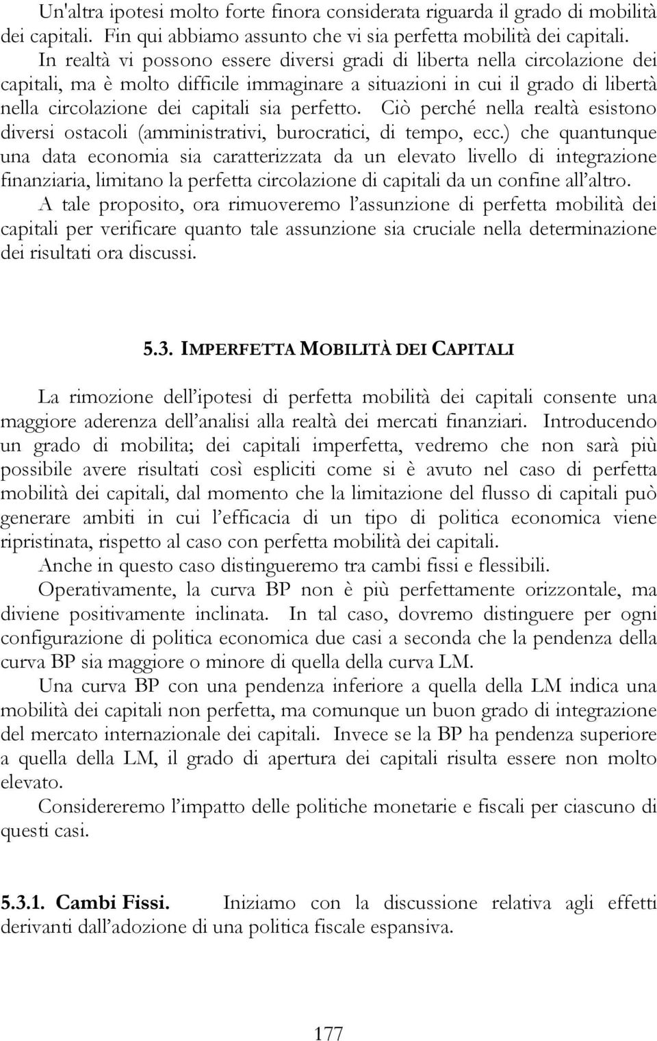 perfetto. Ciò perché nella realtà esistono diversi ostacoli (amministrativi, burocratici, di tempo, ecc.