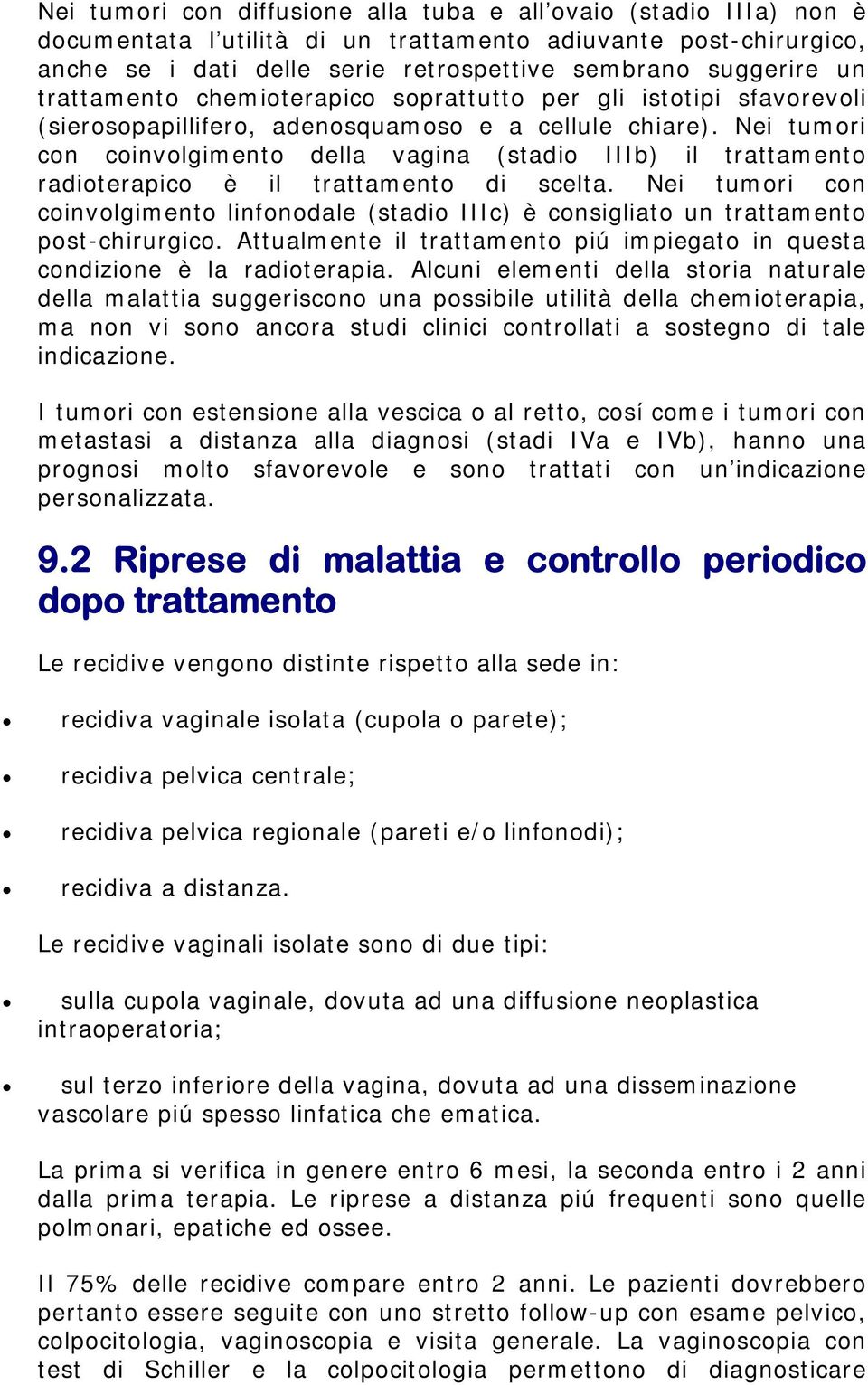 Nei tumori con coinvolgimento della vagina (stadio IIIb) il trattamento radioterapico è il trattamento di scelta.