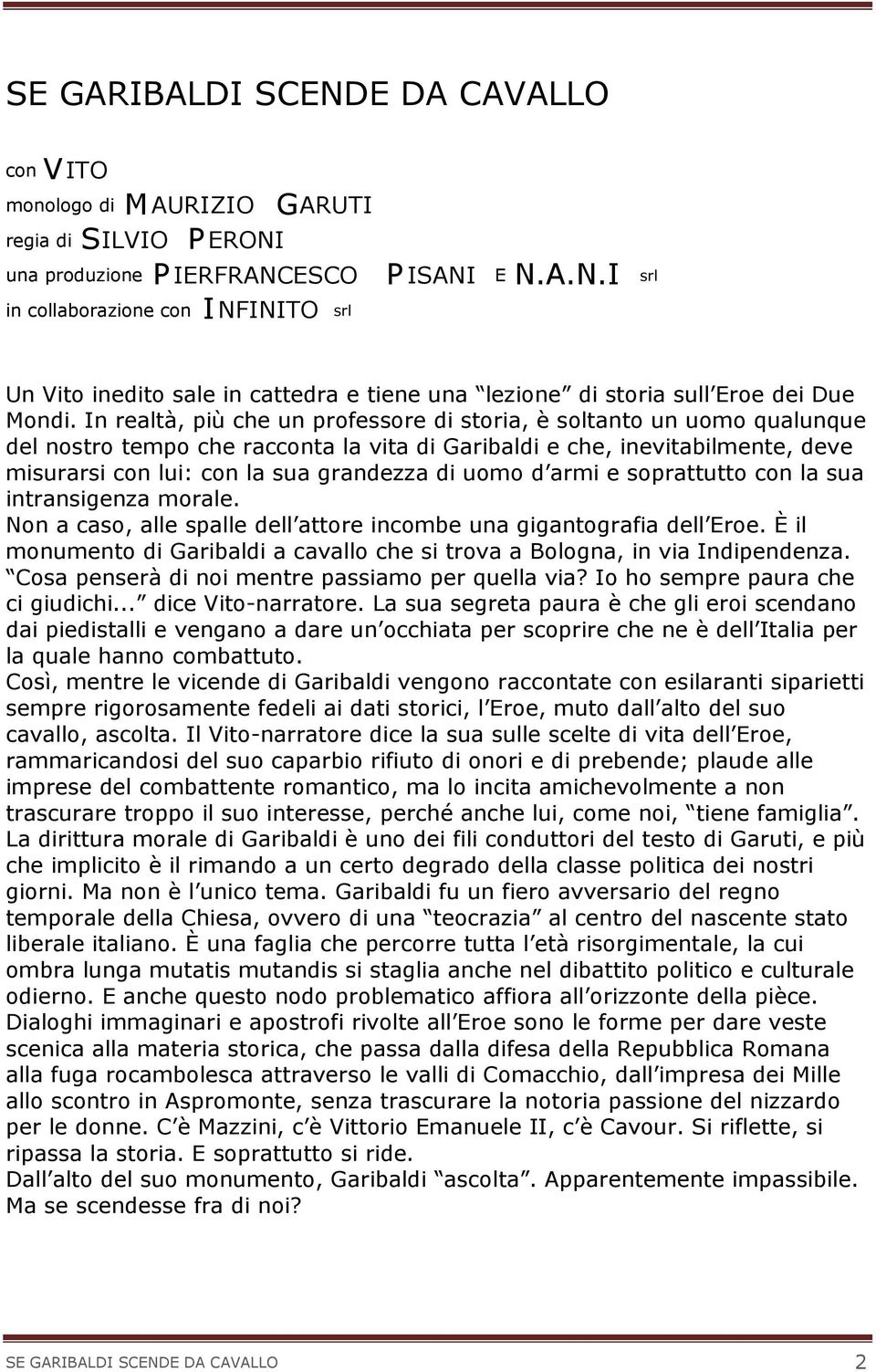 uomo d armi e soprattutto con la sua intransigenza morale. Non a caso, alle spalle dell attore incombe una gigantografia dell Eroe.